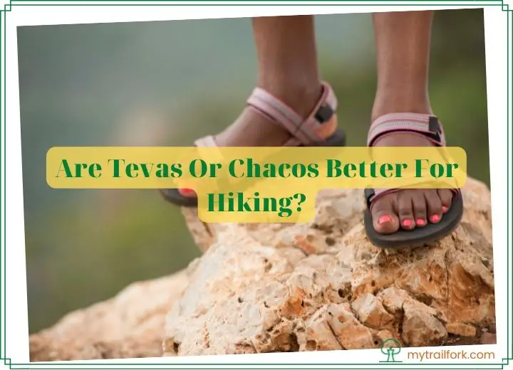 Are Tevas Or Chacos Better For Hiking