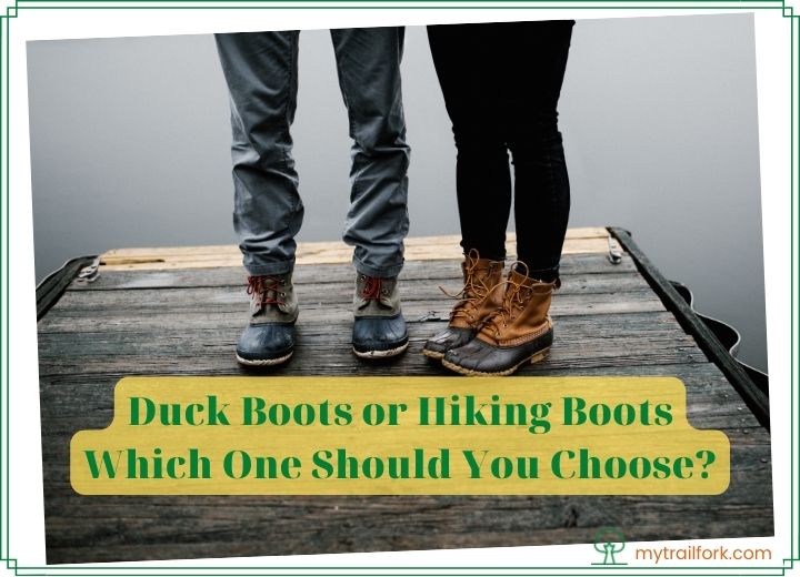 Duck Boots or Hiking Boots - Which One Should You Choose