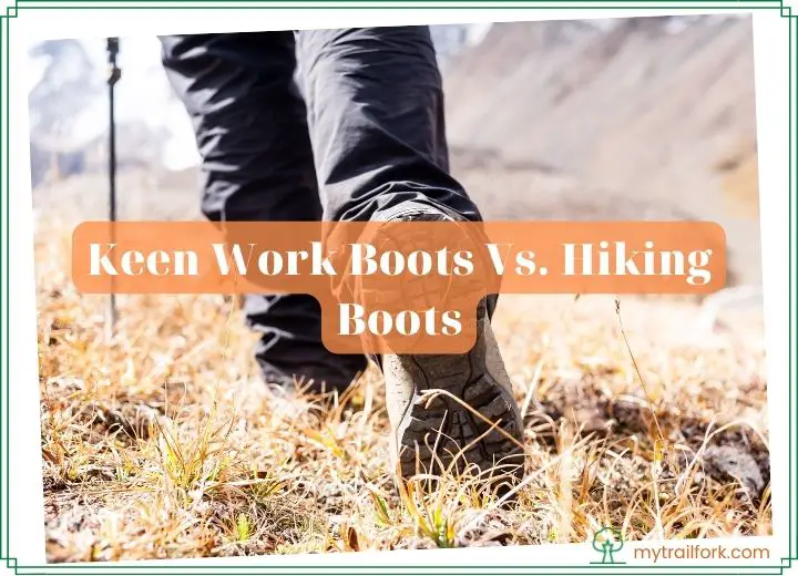 Keen Work Boots Vs. Hiking Boots