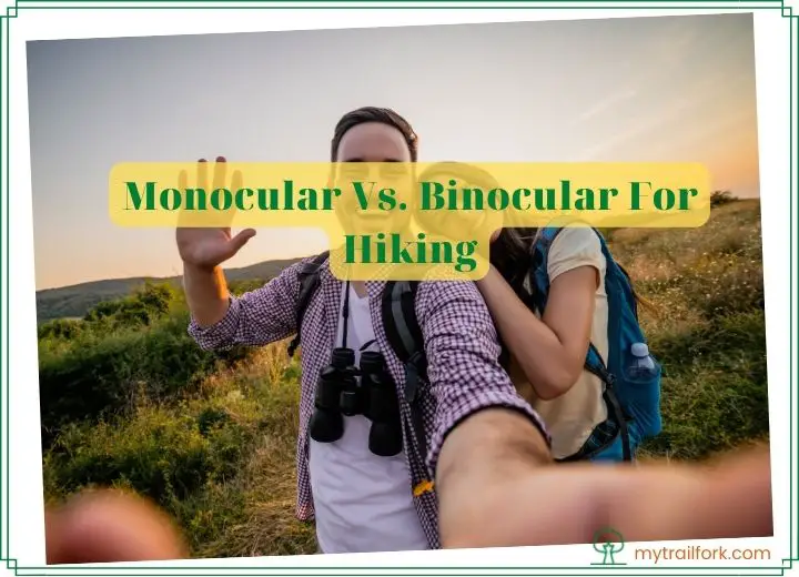 Monocular Vs. Binocular For Hiking