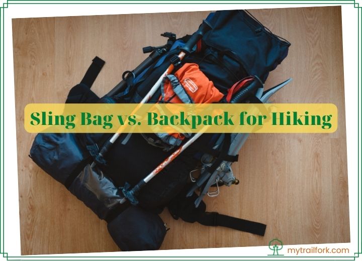 Sling Bag vs. Backpack for Hiking