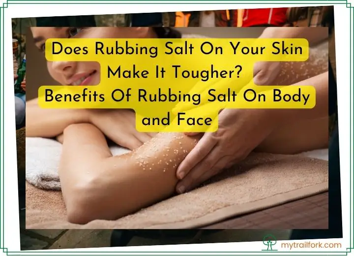 Does Rubbing Salt On Your Skin Make It Tougher -Benefits Of Rubbing Salt On Body and Face