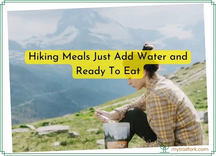 Trail Fork Food - Hiking Meals Just Add Water and Ready To Eat